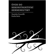 Úvod do rekonstruktivní hermeneutiky - Stanislav Sousedík