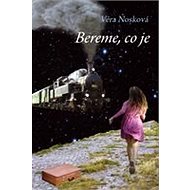 Bereme, co je - Věra Nosková