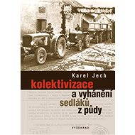 Kolektivizace a vyhánění sedláků z půdy - Karel Jech