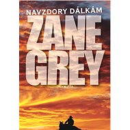 Navzdory dálkám - Zane Grey