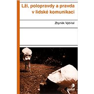 Lži, polopravdy a pravda v lidské komunikaci - Zbyněk Vybíral