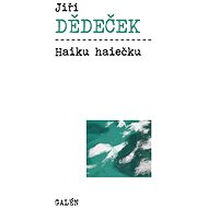 Haiku haiečku - Jiří Dědeček