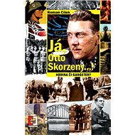 Já, Otto Skorzeny...! - Roman Cílek