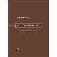 Myslet uprostřed dějin - Martin Profant