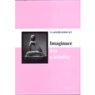 Imaginace, hra a komika - Vladimír Borecký