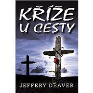 Kříže u cesty - Jeffery Deaver