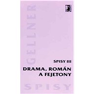 Drama, román a fejetony - Spisy III - František Gellner