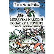Moravské národní pohádky a pověsti z okolí rožnovského - Beneš Metod Kulda