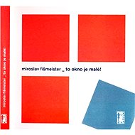 To okno je malé! - Miroslav Fišmeister