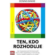Ten, kdo rozhoduje - Dennis Bakke