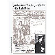 Jiří Stanislav Guth-Jarkovský vždy k službám - Josef Rodr