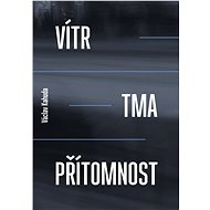 Vítr, tma a přítomnost - Václav Kahuda