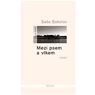 Mezi psem a vlkem - Saša Sokolov