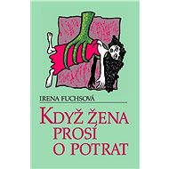 Když žena prosí o potrat - Irena Fuchsová