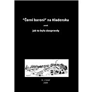 Černí baroni na Kladensku - A. J. Kolář