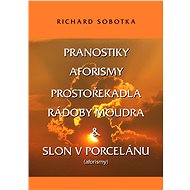 Pranostiky, aforismy, prostořekadla a rádoby moudra - Richard Sobotka