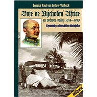 Boje ve východní Africe za světové války 1914 - 1918 - Paul Emil von Lettow Vorbeck