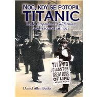 Noc, kdy se potopil Titanic  - Daniel Allen Butler