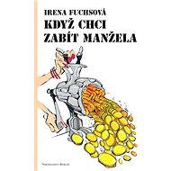 Když chci zabít manžela - Irena Fuchsová