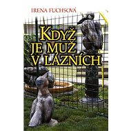 Když je muž v lázních - Irena Fuchsová