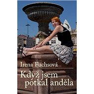 Když jsem potkal anděla - Irena Fuchsová