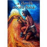...a člověk stvořil Boha - Vladimír Němec