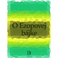 O Ezopovej bájke - Ezop bájkar