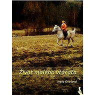 Život malého vtáčaťa - Iveta Griešová