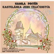 Kastelánka jeho veličenstva - Kamila Pintér