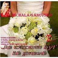Ja chcem byť tá pravá - Michala Gánovská