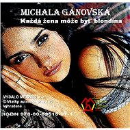 Každá žena môže byť blondína - Michala Gánovská