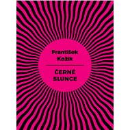 Černé slunce - František Kožík