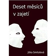 Deset měsíců v zajetí - Jitka Smitalová