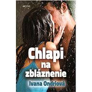 Chlapi na zbláznenie - Ivana Ondriová