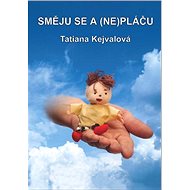 Směju se a (ne)pláču - Tatiana Kejvalová