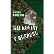 Klukoviny v mundúru - Antonín Charouzek