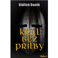 Král bez přílby - Oldřich Daněk