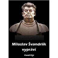 Miloslav Švandrlík vypráví - Karel Kýr