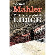 Muž, který přežil Lidice - Zdeněk Mahler