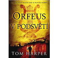 Orfeus v podsvětí - Tom Harper