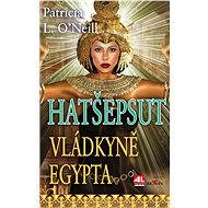 Hatšepsut, vládkyně Egypta - Patricia L. O'Neill