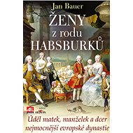 Ženy z rodu Habsburků - Jan Bauer
