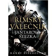 Římský válečník: Jantarová stezka - Harry Sidebottom