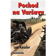 Pochod na Varšavu - Leo Kessler