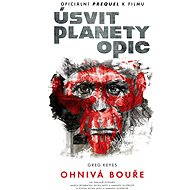 Úsvit planety opic - Ohnivá bouře - Greg Keyes