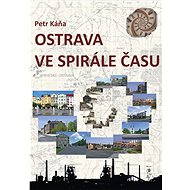 Ostrava ve spirále času - Petr Káňa