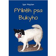 Příběh psa Bukyho - Igor Majzlan