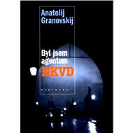 Byl jsem agentem NKVD - Anatolij Granovskij