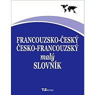 Francouzsko-český / česko-francouzský malý slovník - kolektiv autorů TZ-one