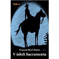V údolí Sacramenta - Bret Harte